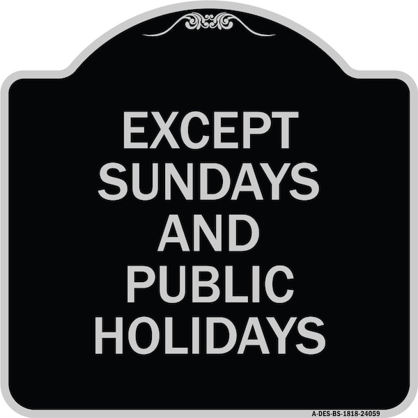 Signmission Except Sundays and Holidays Supplementary Heavy-Gauge Aluminum Sign, 18" L, 18" H, BS-1818-24059 A-DES-BS-1818-24059 - main